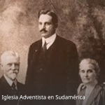 Los inicios de la Iglesia Adventista en Sudamérica